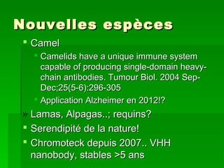 Nouvelles espècesNouvelles espèces
 CamelCamel
 Camelids have a unique immune systemCamelids have a unique immune system...