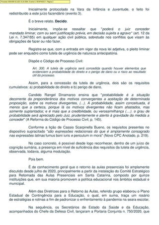 Inicialmente protocolado na Vara da Infância e Juventude, o feito foi
redistribuído a este juízo fazendário (evento 3).
É ...