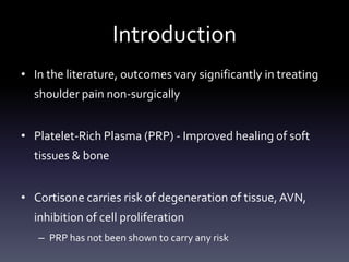 Study Design

• Case-control study


• Collection period: 1/09 – 12/11


• Pain scores, ASES scores taken every week for 1
  month, then every month for 6 months
   – ROM measured pre-injection / 4 wks post
 
