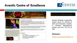 Aventis Centre of Excellence Website:  www.suntzuartofwar.org   Aventis Strategic Leadership Centre focus on training of CEO and Business Leaders in Chinese Management studies and Sun Tzu Art of War  