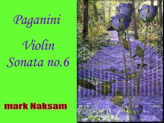 Paganini  Violin Sonata no.6 mark Naksam 