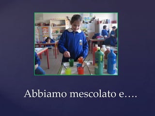 Abbiamo mescolato e….
 
