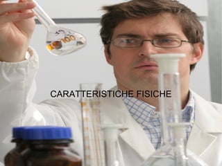 CARATTERISTICHE FISICHE 