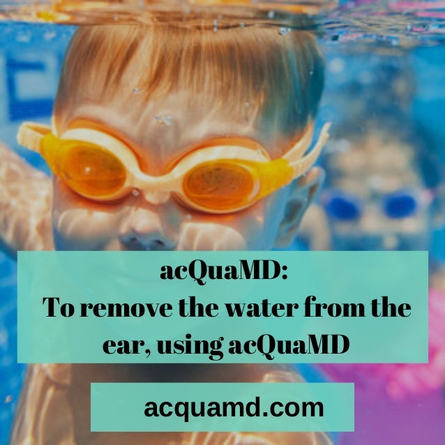 Ac quamd helping you how to remove water from ear