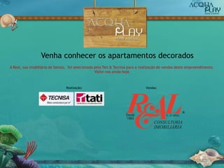 Venha conhecer os apartamentos decorados
A Real, sua imobiliária de Santos, foi selecionada pela Tati & Tecnisa para a realização de vendas deste empreendimento.
Visite-nos ainda hoje.
Realização: Vendas:
 