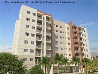 Fachada Acqua Av. das Torres – Torres com 2 elevadores

 