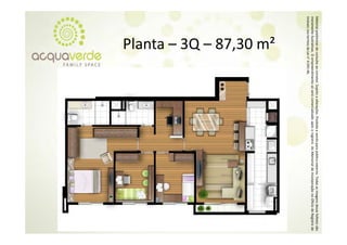 Material prelim
              minar de consulta a corretor. Sujeito a alterações. Proibida a venda para público externo. T
                                ao                o                                                      Todas as imagens desse folheto são
meramente ilustrativas. O empre eendimento só será comercializado a
                                                   á                 após o registro do Memorial de Inco orporação no Oficío de Registro de
                                                                                                                           o
Imóveis nos ter
              rmos da Lei n° 4.59
                                91‐46.
                      3Q – 87,30 m²
             Planta – 3Q 87 30 ²
             Pl
 