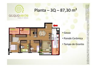 Material prelim
              minar de consulta a corretor. Sujeito a alterações. Proibida a venda para público externo. T
                                ao                o                                                      Todas as imagens desse folheto são
meramente ilustrativas. O empre eendimento só será comercializado a
                                                   á                 após o registro do Memorial de Inco orporação no Oficío de Registro de
                                                                                                                           o
Imóveis nos ter
              rmos da Lei n° 4.59
                                91‐46.
                                                                                                     • Tampo de Granito
                                                                                 • Parede Cerâmica
        Planta – 3Q – 87 30 m²
        Planta  3Q  87,30 m



                                                                   • Gesso




                                                                                  Piso Cer
                                                                                         râmico                           Piso Cerâmico
                                                                 Piso Cerâmico
                                                              Piso Cerâmico
 