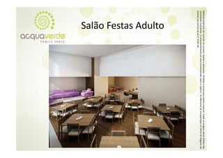 Material prelim
              minar de consulta a corretor. Sujeito a alterações. Proibida a venda para público externo. T
                                ao                o                                                      Todas as imagens desse folheto são
meramente ilustrativas. O empre eendimento só será comercializado a
                                                   á                 após o registro do Memorial de Inco orporação no Oficío de Registro de
                                                                                                                           o
Imóveis nos ter
              rmos da Lei n° 4.59
                                91‐46.
          Salão Festas Adulto
          Salão Festas Adulto
 