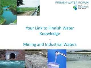 Your Link to Finnish Water
Knowledge
-
Mining and Industrial Waters
 