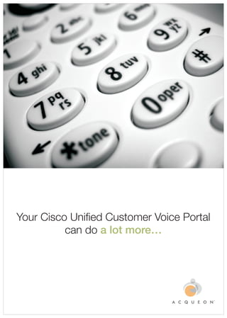 Your Cisco Unified Customer Voice Portal
          can do a lot more…
 