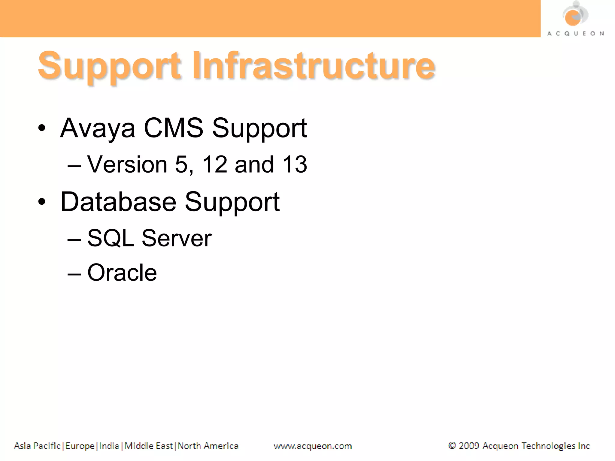 Support InfrastructureAvaya CMS SupportVersion 5, 12 and 13Database SupportSQL ServerOracle