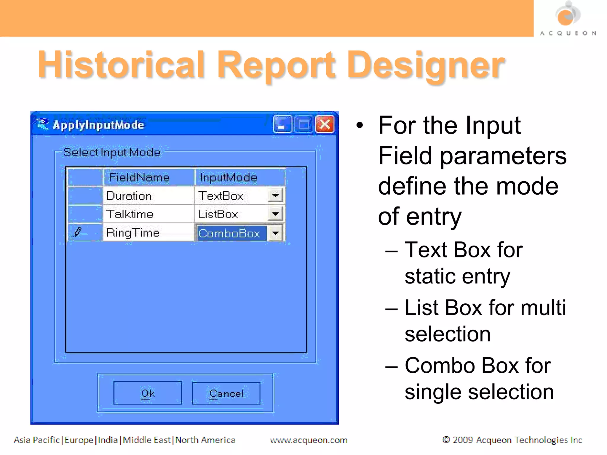 Historical Report DesignerFor the Input Field parameters define the mode of entryText Box for static entryList Box for multi selectionCombo Box for single selection