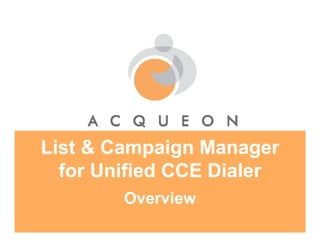 List & Campaign Manager
  for Unified CCE Dialer
        Overview
 