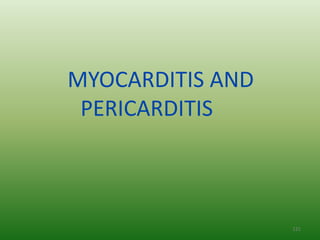 MYOCARDITIS AND
 PERICARDITIS



                  121
 