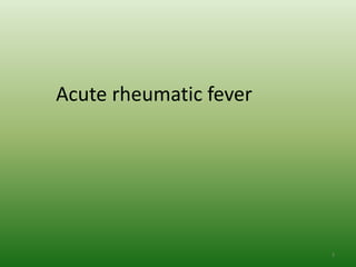 Acute rheumatic fever




                        3
 