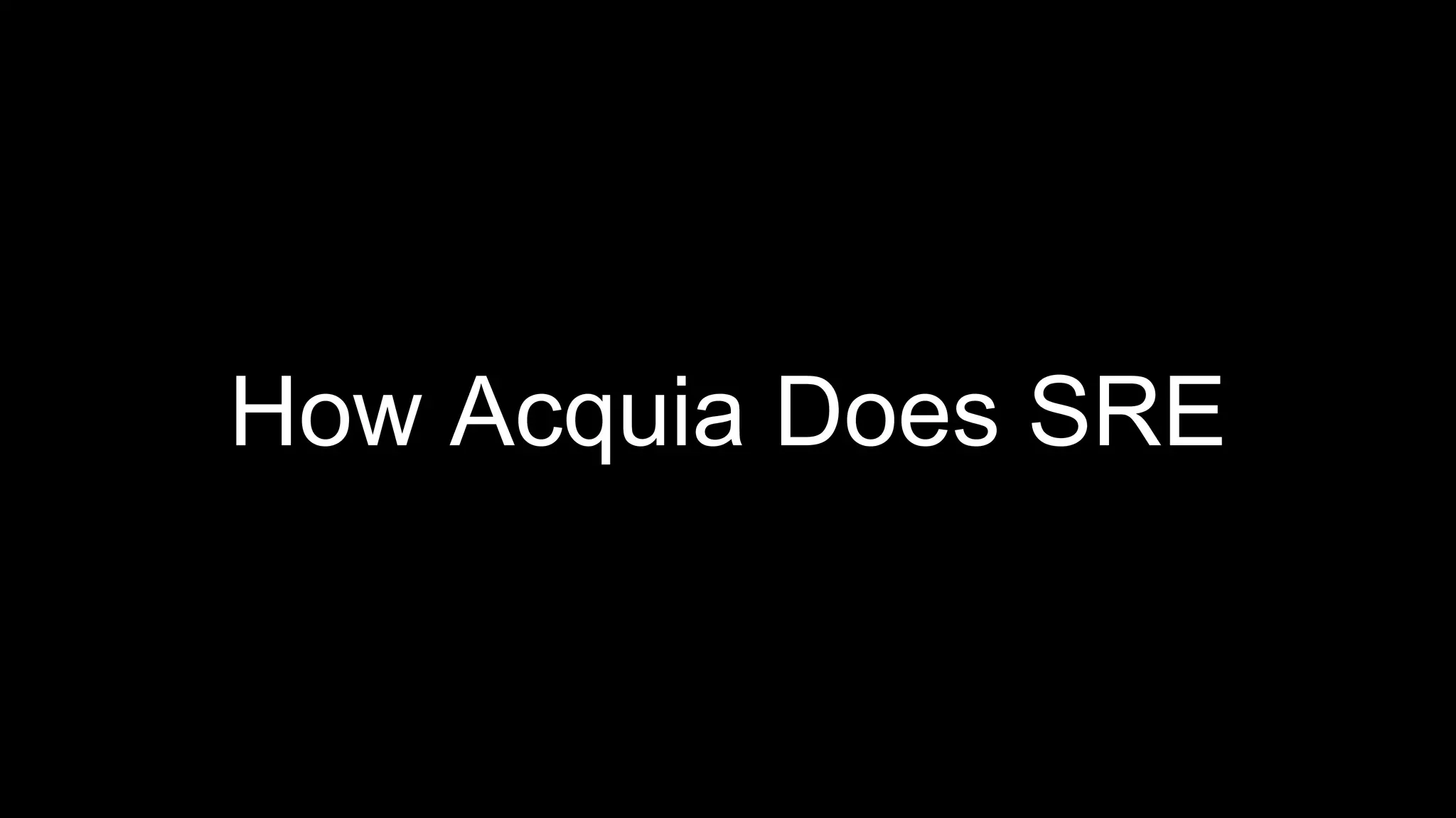 How Acquia Does SRE
 
