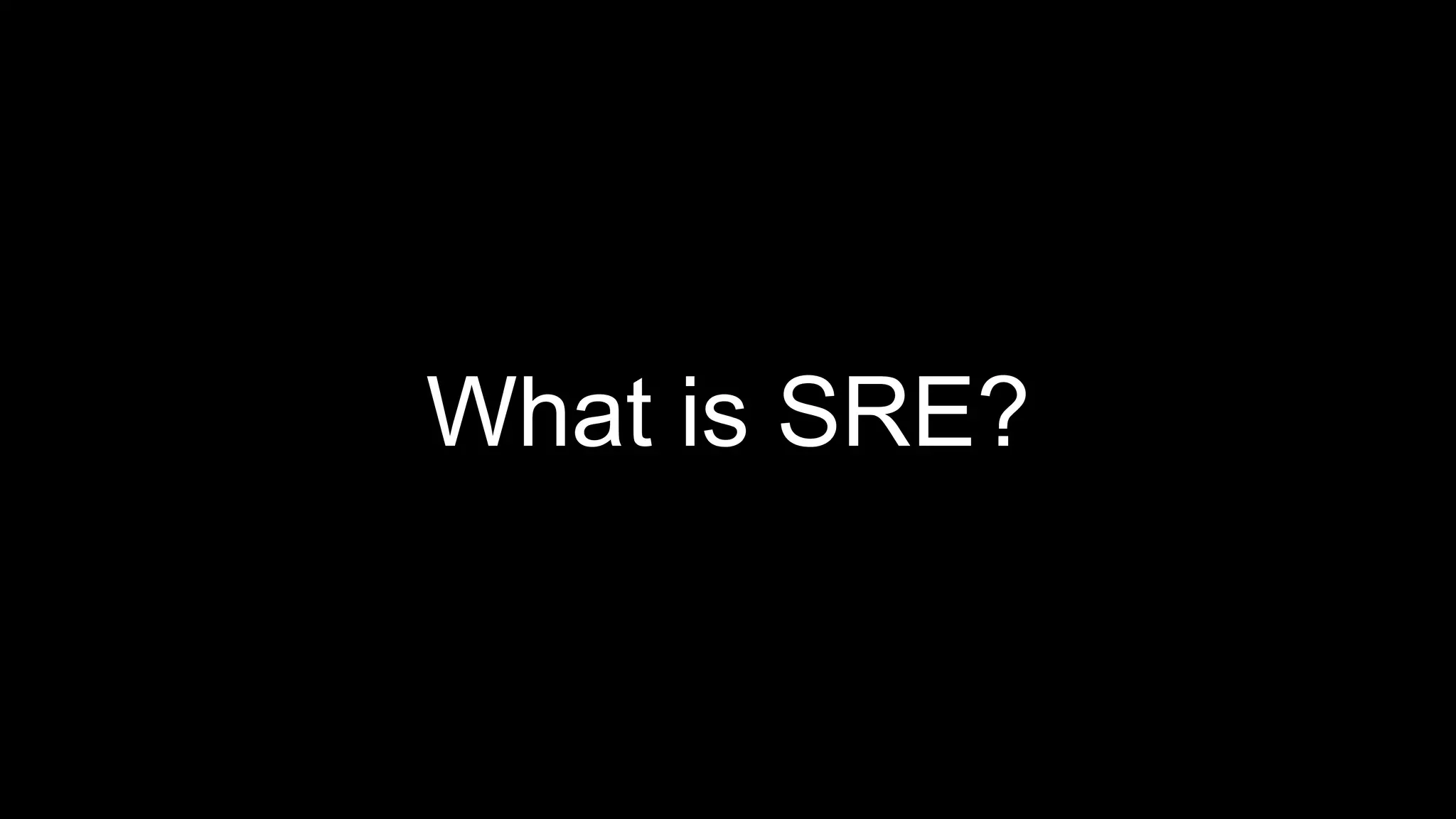 What is SRE?
 