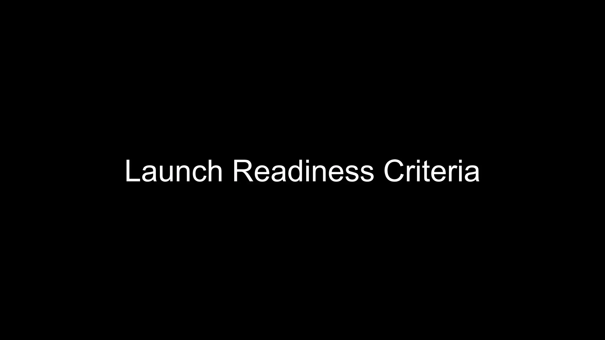 Launch Readiness Criteria
 