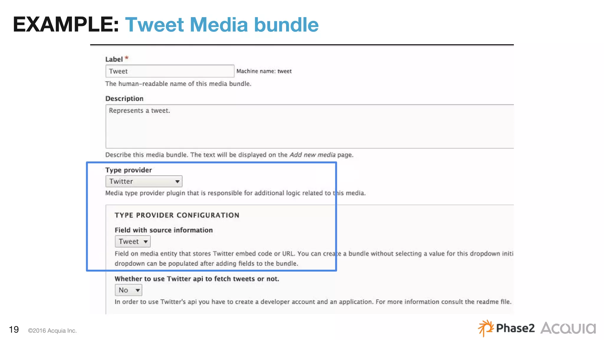 19 ©2016 Acquia Inc.
EXAMPLE: Tweet Media bundle
 