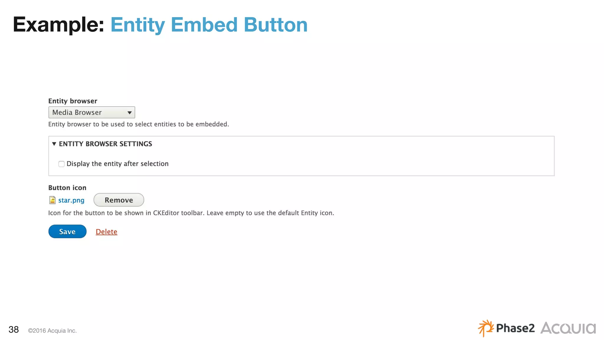 38 ©2016 Acquia Inc.
Example: Entity Embed Button
 