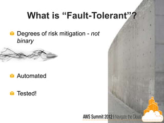 What is “Fault-Tolerant”?
Degrees of risk mitigation - not
binary




Automated

Tested!
 