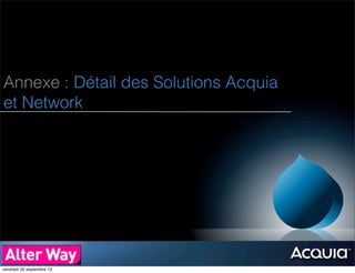 © Acquia, Inc. 2012.
Annexe : Détail des Solutions Acquia
et Network
vendredi 20 septembre 13
 
