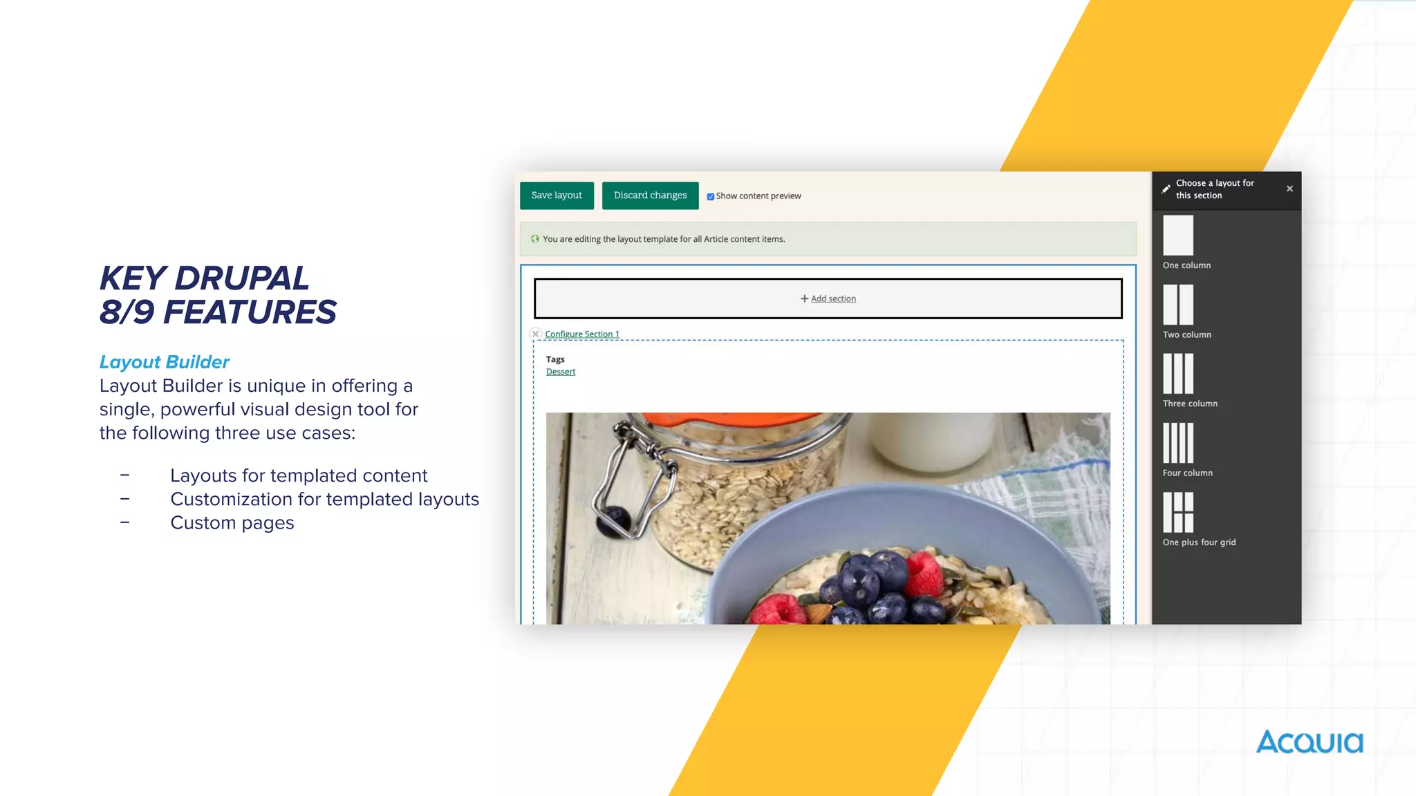KEY DRUPAL
8/9 FEATURES
Layout Builder
Layout Builder is unique in oﬀering a
single, powerful visual design tool for
the following three use cases:
﹣ Layouts for templated content
﹣ Customization for templated layouts
﹣ Custom pages
 