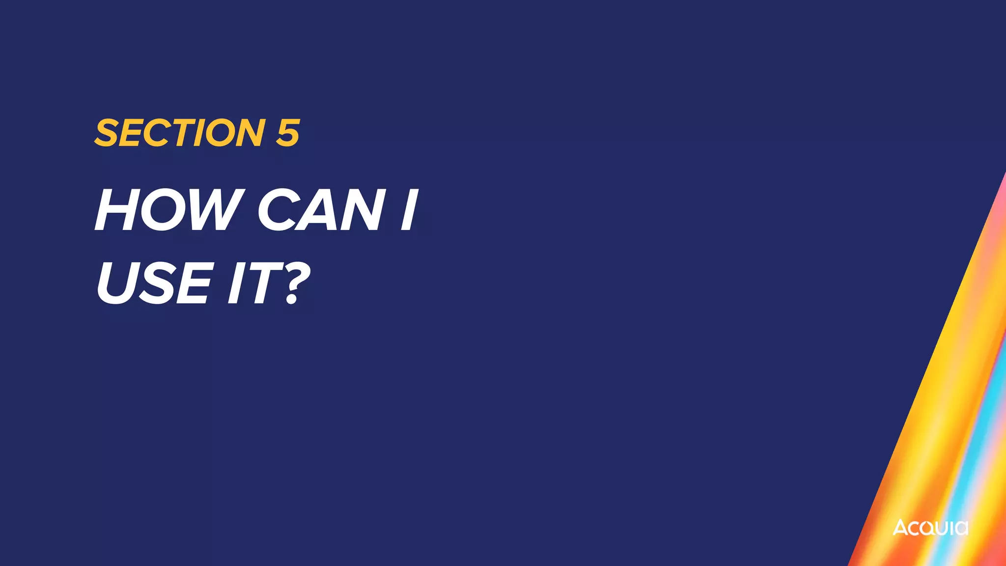 SECTION 5
HOW CAN I
USE IT?
 