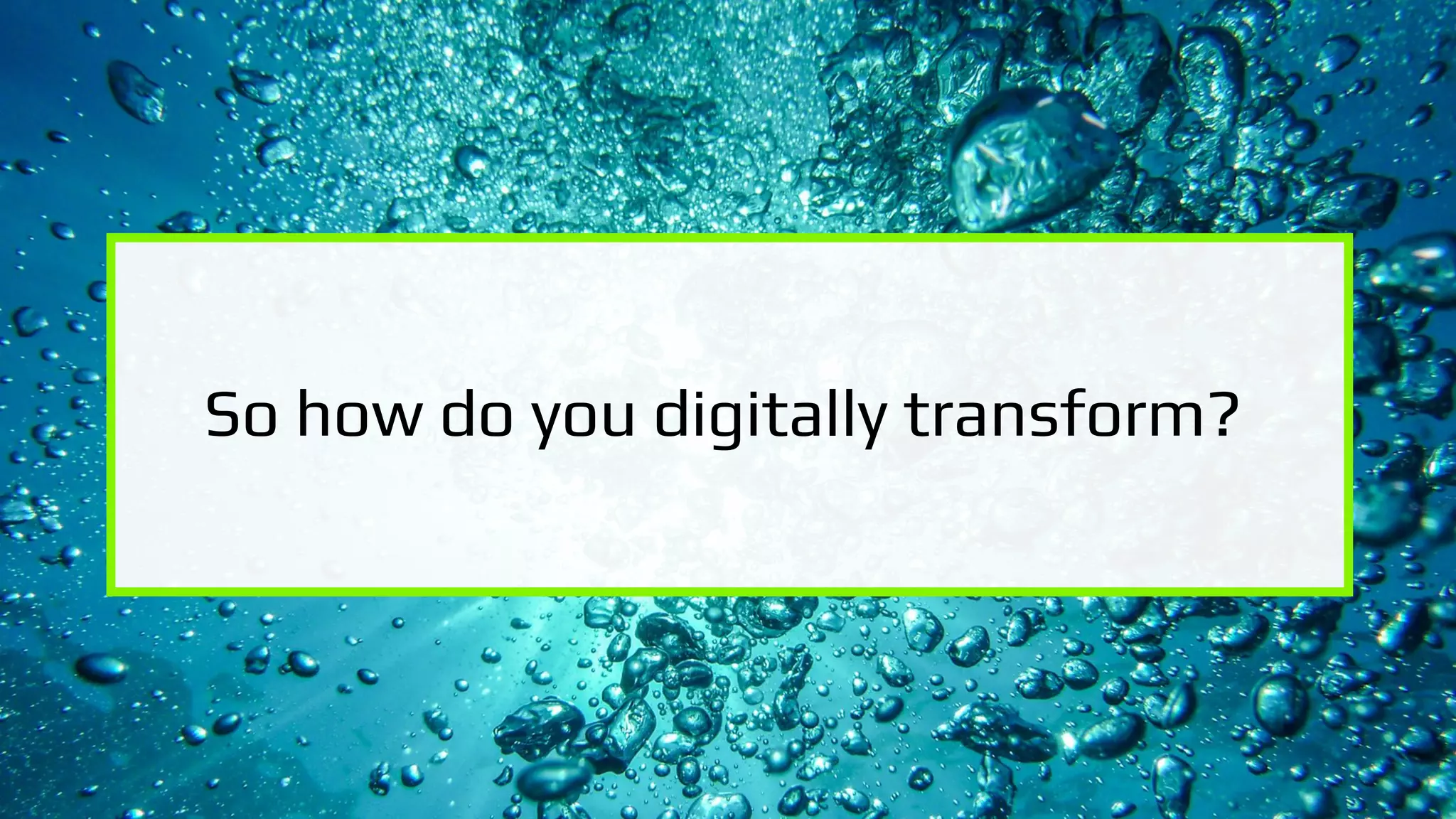 19 | Copyright © 2018 Deloitte Development LLC. All rights reserved.
So how do you digitally transform?
 