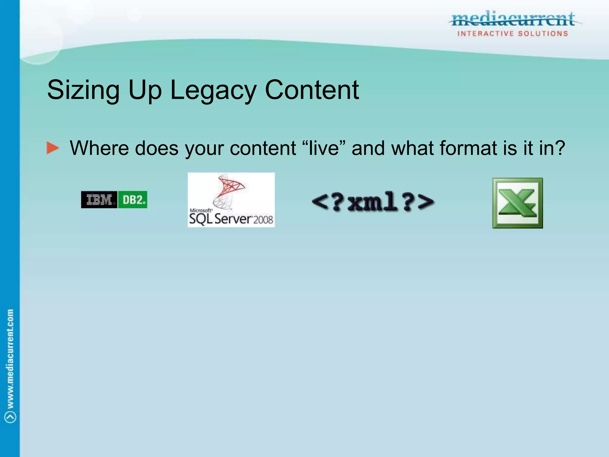 Sizing Up Legacy ContentWhere does your content “live” and what format is it in?