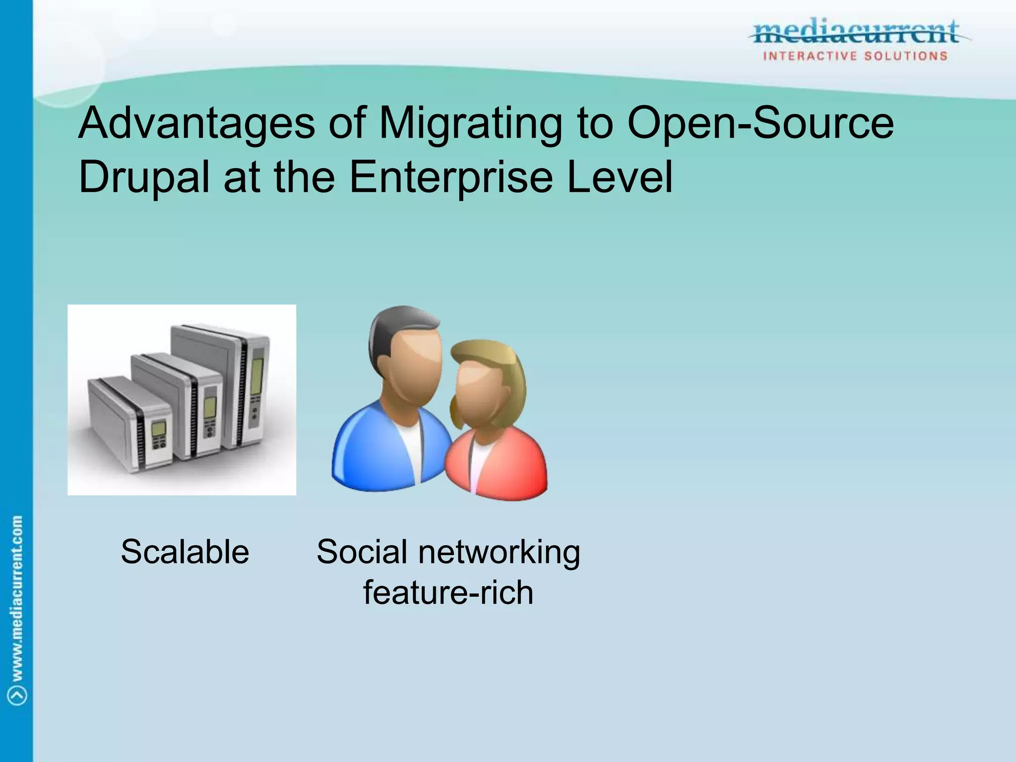 Advantages of Migrating to Open-Source Drupal at the Enterprise LevelScalableSocial networking feature-rich