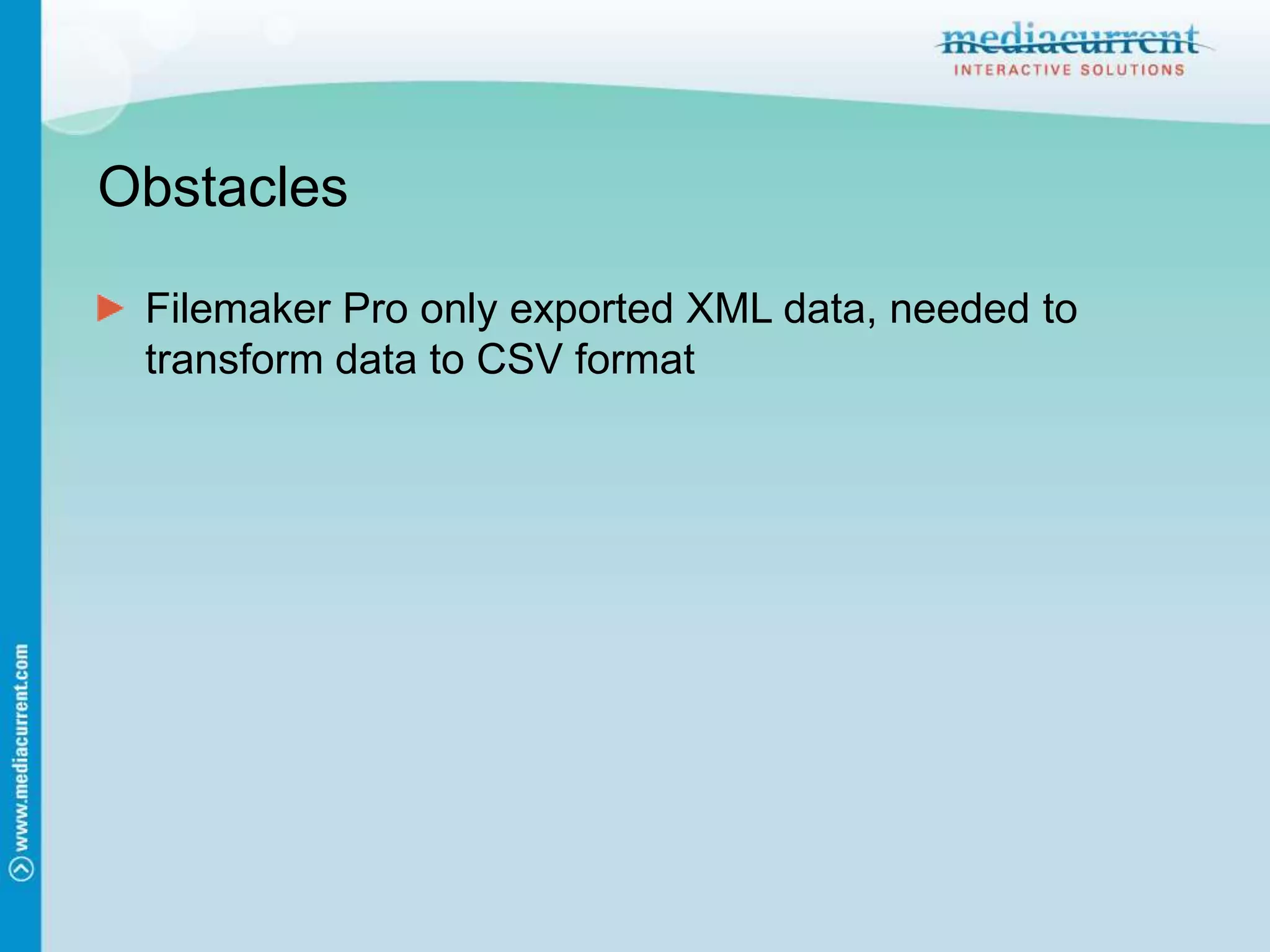 ObstaclesFilemaker Pro only exported XML data, needed to transform data to CSV format