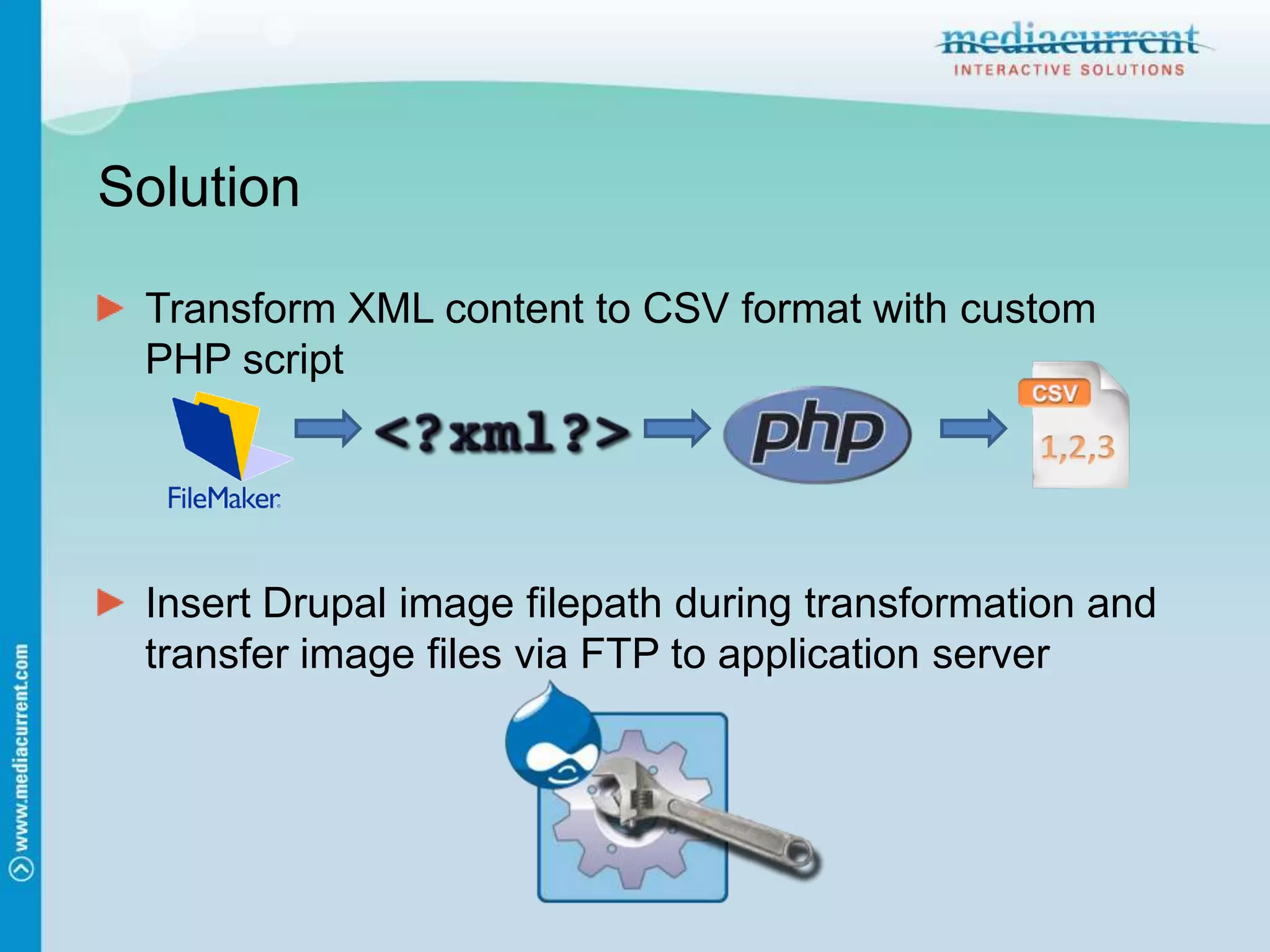 SolutionTransform XML content to CSV format with custom PHP scriptInsert Drupal image filepath during transformation and transfer image files via FTP to application server