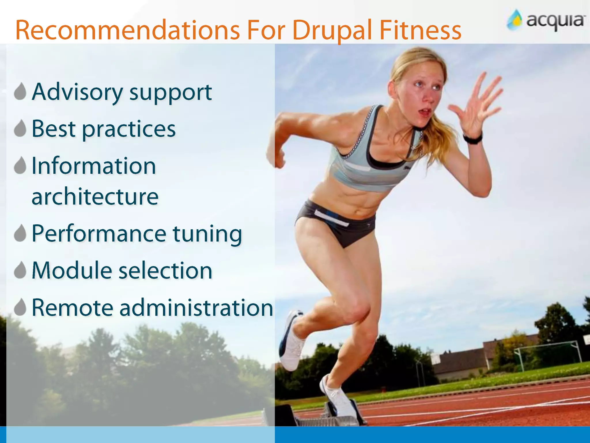 Recommendations For Drupal FitnessAdvisory supportBest practicesInformation architecturePerformance tuningModule selectionRemote administration