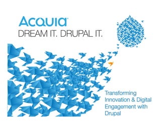 1
Transforming
Innovation & Digital
Engagement with
Drupal 
 