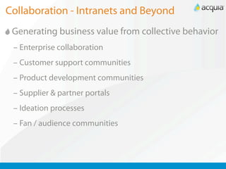 Collaboration - Intranets and Beyond
 Generating business value from collective behavior
 – Enterprise collaboration
 – Customer support communities
 – Product development communities
 – Supplier & partner portals
 – Ideation processes
 – Fan / audience communities
 