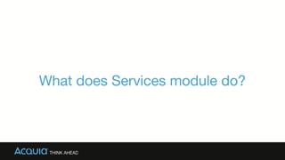 What does Services module do?
 