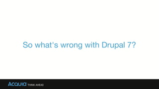 So what's wrong with Drupal 7?
 