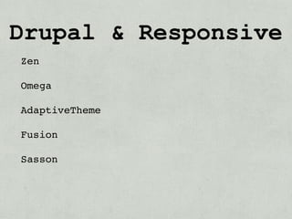 Drupal & Responsive
Zen

Omega

AdaptiveTheme

Fusion

Sasson
 