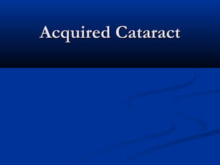 Acquired Cataract
 
