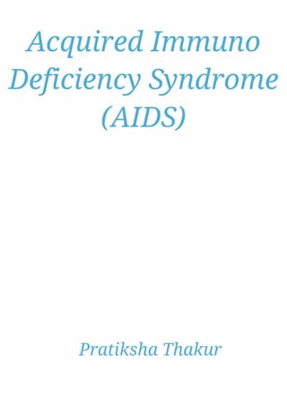 Acquired Immuno Deficiency Syndrome (AIDS) 