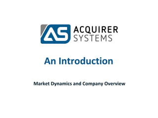 An Introduction

Market Dynamics and Company Overview
 