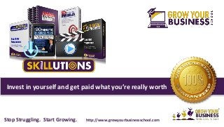Invest in yourself and get paid what you’re really worth
Stop Struggling. Start Growing. http://www.growyourbusinessschool.com
 