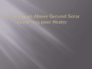 Acquiring an above ground solar swimming pool heater