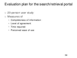 Evaluation plan for the search/retrieval portal
o 20-person user study
o Measures of
• Completeness of information
• Level...