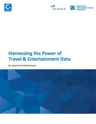 Harnessing the Power of
Travel & Entertainment Data
by: Acquis Consulting Group
 