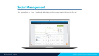 Copyright © 2018 Acquisio, a web.com company. All Rights Reserved
Social Management
Get More Out of Your Facebook & Instagram Campaigns with Acquisio Social
 