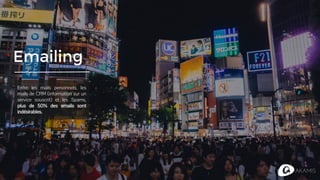 Emailing
Entre les mails personnels, les
mails de CRM (information sur un
service souscrit) et les Spams,
plus de 50% des emails sont
indésirables.
 