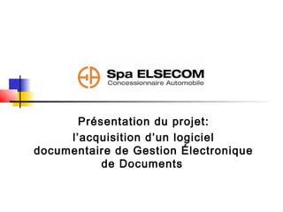 Présentation du projet:
     l’acquisition d’un logiciel
documentaire de Gestion Électronique
           de Documents
 